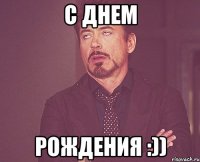 с днем рождения :))