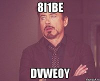 8i1be dvwe0y