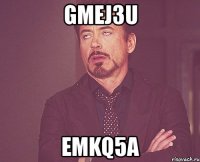 gmej3u emkq5a