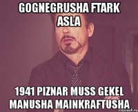 gognegrusha ftark asla 1941 piznar muss gekel manusha mainkraftusha