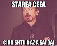 starea ceea cind shtii k az a sai dai