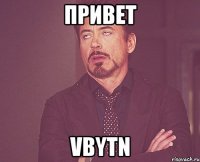 привет vbytn