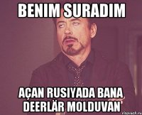 benim suradım açan rusiyada bana deerlär molduvan