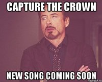 capture the crown new song coming soon