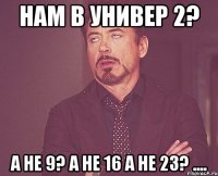 нам в универ 2? а не 9? а не 16 а не 23? ....