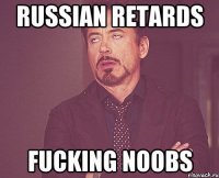 russian retards fucking noobs