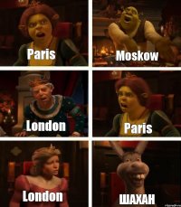 Paris Moskow London Paris London ШАХАН