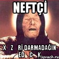neftçİ xƏzƏrİ darmadağin edƏcƏk