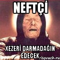 neftçİ xezerİ darmadağin edecek