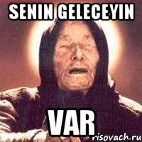 senin geleceyin var