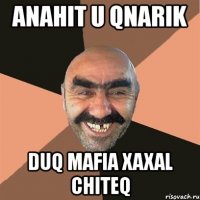 anahit u qnarik duq mafia xaxal chiteq