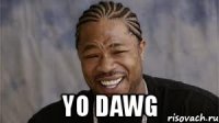  yo dawg