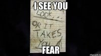 i see you fear