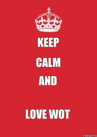 Keep Calm and Love WOT