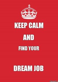 Keep calm And Find your Dream job