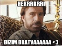 herrrrrri bizim bratvaaaaaa <3