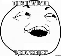 than dimash said "i know english"