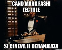 cand mark fashi lectiile si cineva il deranjeaza