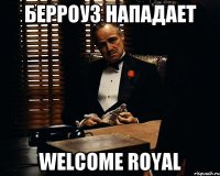 берроуз нападает welcome royal