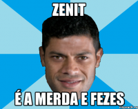 zenit é a merda e fezes