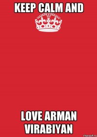 keep calm and love arman virabiyan