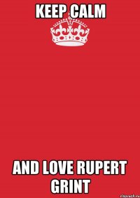 keep calm and love rupert grint