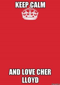 keep calm and love cher lloyd