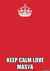  keep calm love masya