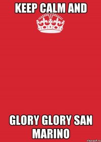 keep calm and glory glory san marino