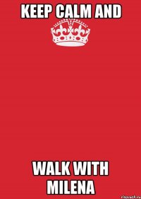 keep calm and walk with milena