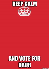 keep calm and vote for daur