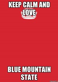 keep calm and love blue mountain state