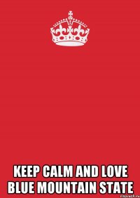  keep calm and love blue mountain state