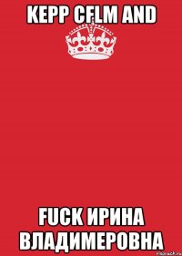 kepp cflm and fuck ирина владимеровна