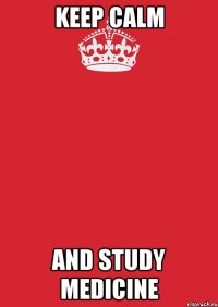 keep calm and study medicine