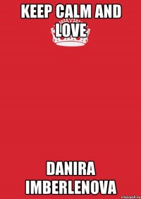 keep calm and love danira imberlenova