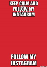 keep calm and follow my instagram follow my instagram