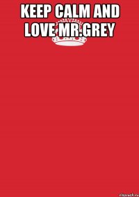 keep calm and love mr.grey 