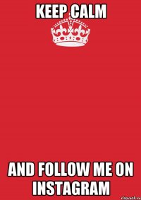 keep calm and follow me on instagram