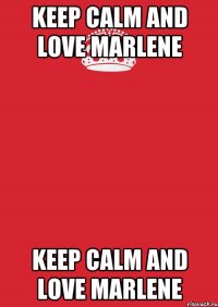 keep calm and love marlene keep calm and love marlene