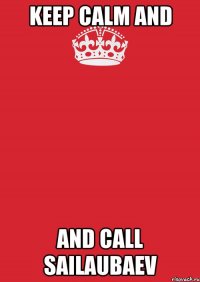 keep calm and and call sailaubaev