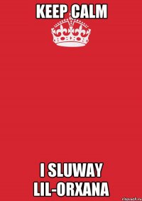 keep calm i sluway lil-orxana