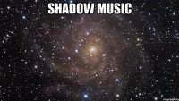 shadow music 