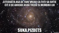 citeodata asa de tare vreau ca toti sa shtie cit ii de ahuenii asha trebu si membrii lui suka,pizdets