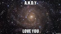 a.n.d.y love you