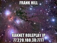 frank hill raknet roleplay ip 77.220.180.30:7777