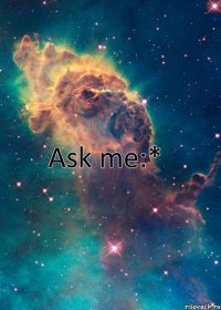 Ask me:*