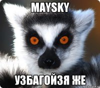 maysky узбагойзя же