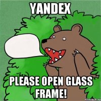 yandex please open glass frame!