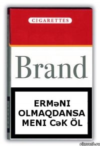 Erməni olmaqdansa Meni cək öl